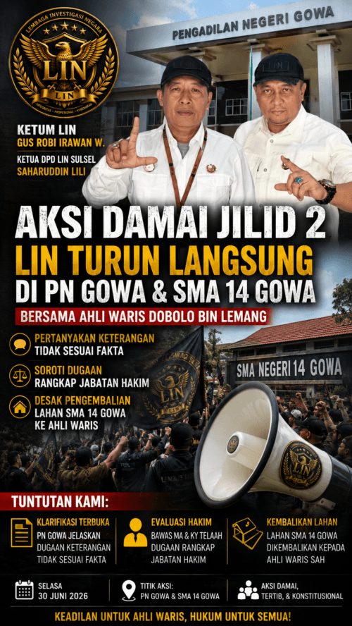 Ketum LIN & Ketua DPD Sulsel Pastikan Turun Aksi Jilid II di PN Gowa dan SMA Negeri 14 Gowa: Soroti Dugaan Keterangan Tidak Sesuai Fakta hingga Dugaan Rangkap Jabatan Hakim