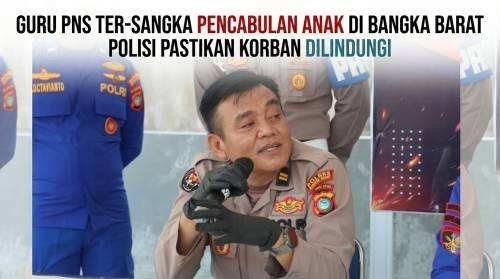Oknum Guru PNS Jadi Tersangka Dugaan Pencabulan Anak di Bangka Barat, Polisi Pastikan Korban Dilindungi